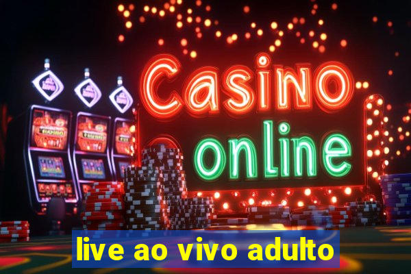 live ao vivo adulto